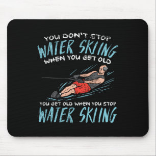 You Don't Stop Water Skiing When You Get Old You G Mouse Mat