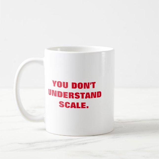 You Don't Understand Scale Bromatoes Coffee Mug (Left)