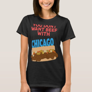 You Don't Want Beef With Chicago Italian Beef Pr T-Shirt