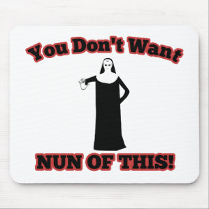 You Don't Want Nun Of This! Mouse Mat