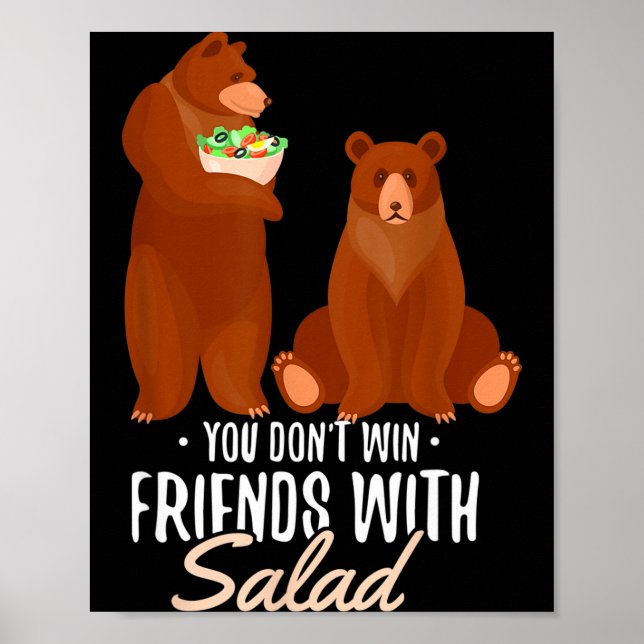 You Dont Win Friends With Salad Funny Vegan Bear S Poster (Front)