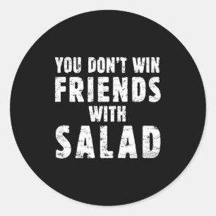 You Don't Win Friends With Salad Simple Creative C Classic Round Sticker