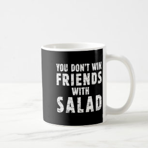 You Don't Win Friends With Salad Simple Creative C Coffee Mug