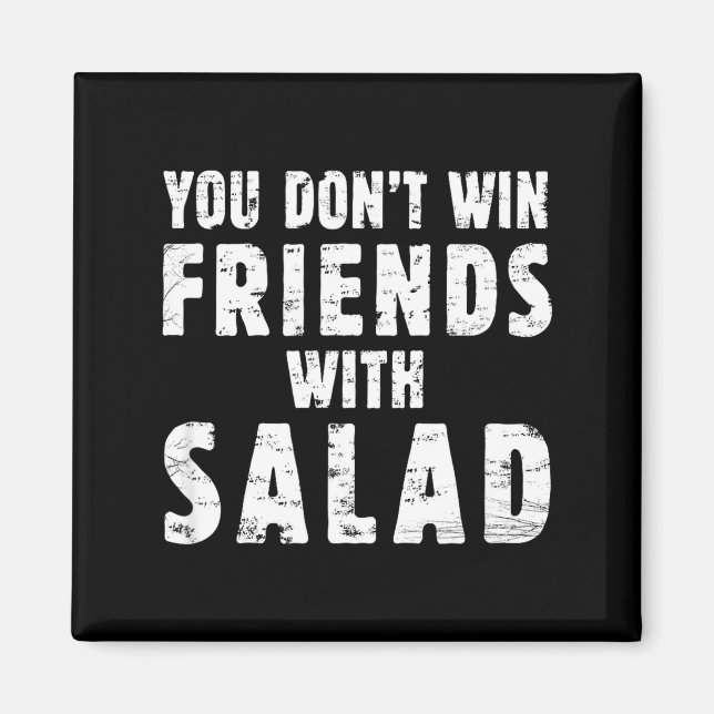 You Don't Win Friends With Salad Simple Creative C Magnet (Front)