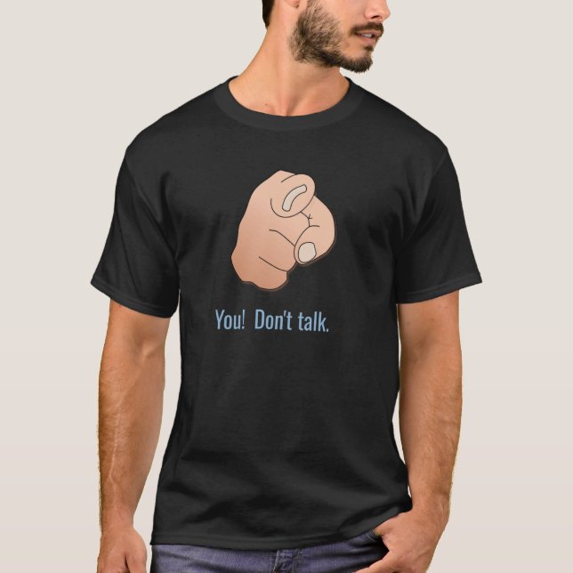 You! Donu2019t Talk u2013 Finger Pointing Funny T-Shirt (Front)