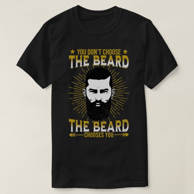 You Donx27t Choose The Beard The Beard Chooses You T-Shirt (Design Front)
