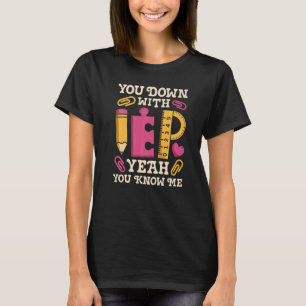 You Down With IEP SPED Teacher Special Education T-Shirt