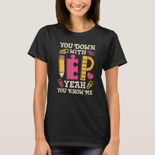 You Down With IEP SPED Teacher Special Education   T-Shirt