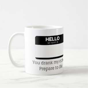 You Drank My Coffe. Prepare To Die. Coffee Mug