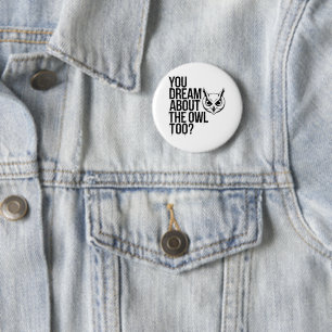 You Dream About the Owl Too? 6 Cm Round Badge