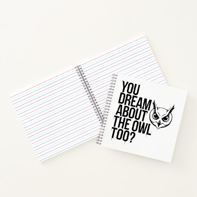 You Dream About the Owl Too? Notebook (Inside)