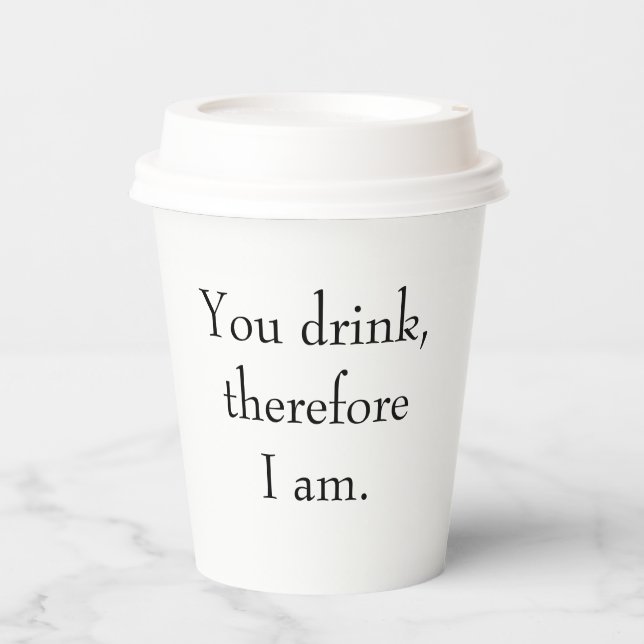"You drink, therefore I am" Philosophical Sentient Paper Cups (Front)