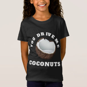 You Drive Me Coconuts Design Tropical Fruits Quote T-Shirt