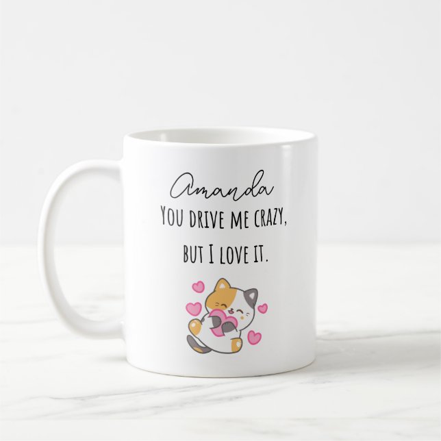 You Drive Me Crazy But I Love It With Name Coffee Mug (Left)