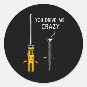 You Drive Me Crazy Men Saying Dirty Funny Quote Ha Classic Round Sticker