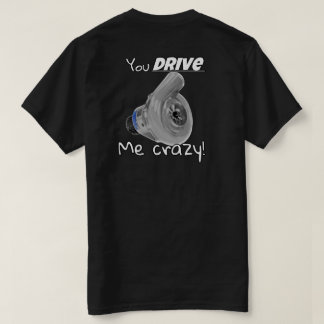 You Drive Me Crazy T-Shirt