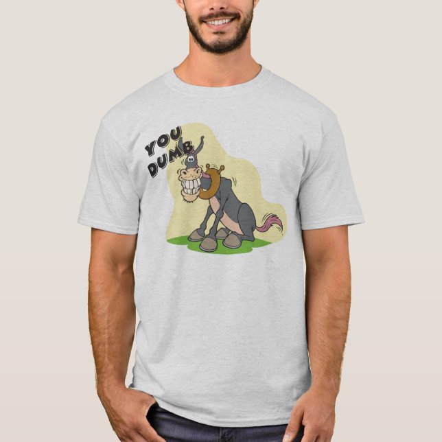 You Dumb @#$ T-Shirt (Front)