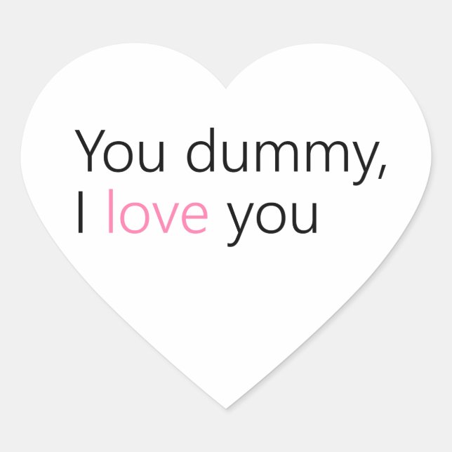 you dummy, i love you heart sticker (Front)