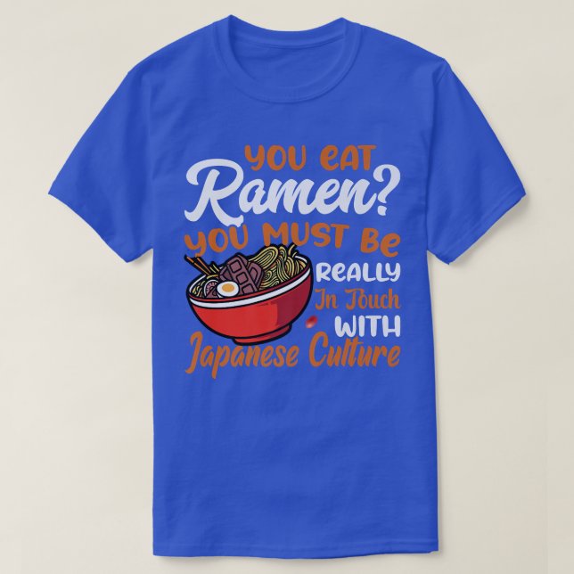 You Eat Ramen Noodles Funny Noodle Eater Lover Gra T-Shirt (Design Front)