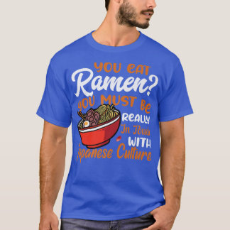 You Eat Ramen Noodles Funny Noodle Eater Lover Gra T-Shirt