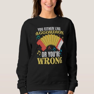 You Either Like Accordion Music Accordions Player  Sweatshirt