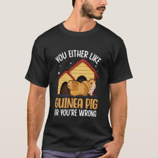 You Either Like Guinea Pig or You're Wrong - Guine T-Shirt