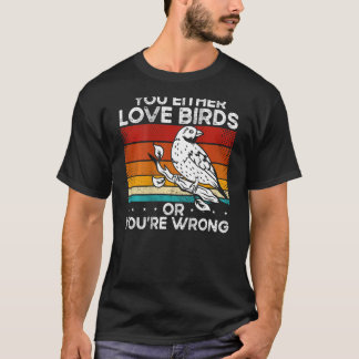 You Either Love Birds Or You'Re Wrong Backprint T-Shirt
