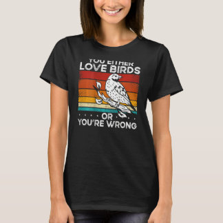 You Either Love Birds Or You'Re Wrong Backprint T-Shirt