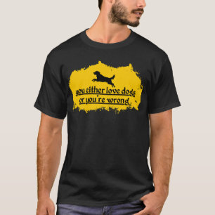 You Either Love Dogs or You’re Wrong Bold Dog Lo T-Shirt