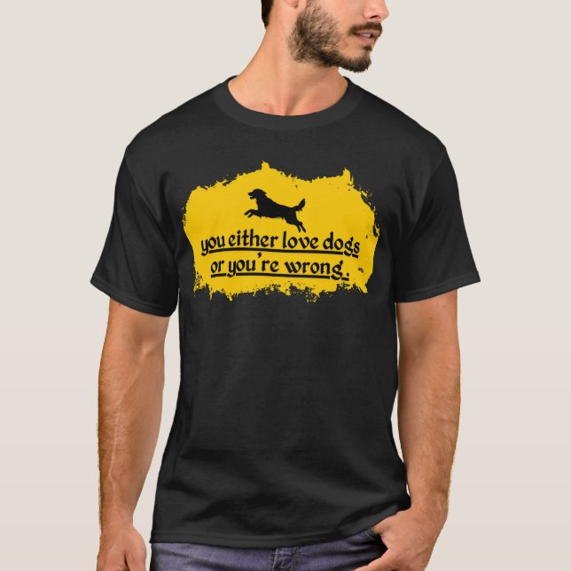 You Either Love Dogs or You’re Wrong | Bold Dog Lo T-Shirt (Front)