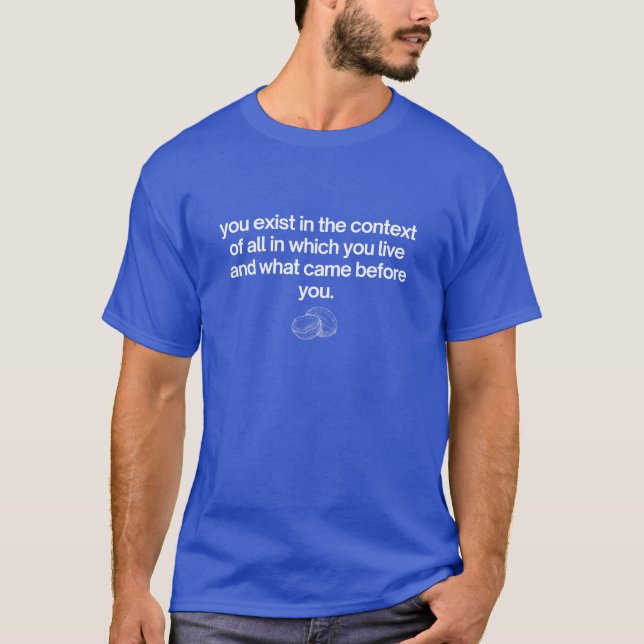 You Exist in the Context Harris Quote T-Shirt (Front)