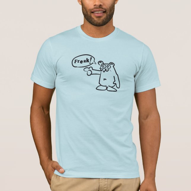 You...f-f-f-freak! T-Shirt (Front)