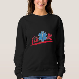 You Fall We Haul Ambulance Driver Paramedic Medica Sweatshirt