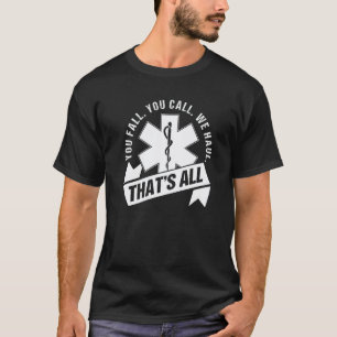 You Fall You Call We Haul That's All For A Paramed T-Shirt