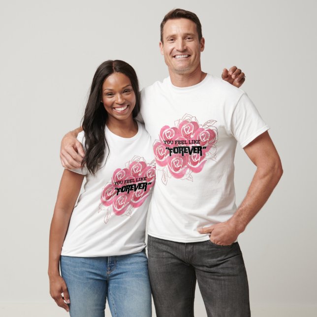 You feel like forever" T-Shirt (Unisex)