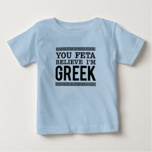 You Feta Believe I'm Greek / Fun Ethnic Pride Baby T-Shirt