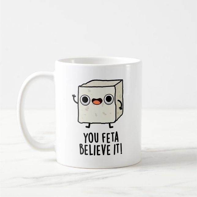 You Feta Believe It Funny Cheese Pun Coffee Mug (Left)