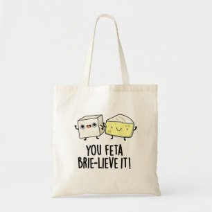 You Feta Brie-lieve It Cute Cheese Pun Tote Bag