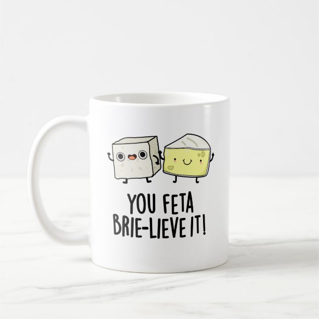 You Feta Brie-lieve It Funny Cheese Pun  Coffee Mug (Left)