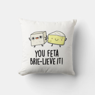 You Feta Brie-lieve It Funny Cheese Pun  Cushion