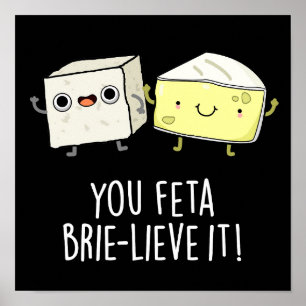 You Feta Brie-lieve It Funny Cheese Pun Dark BG Poster