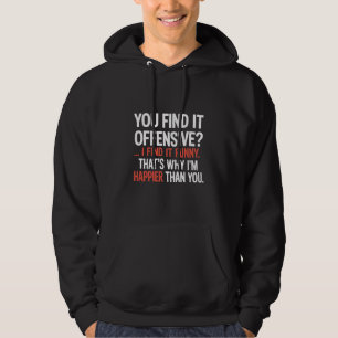 You Find It Offensive? Funny Humour Sarcastic  Hoodie