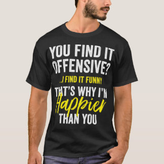 You Find It Offensive I Find It Funny Humourous Gr T-Shirt