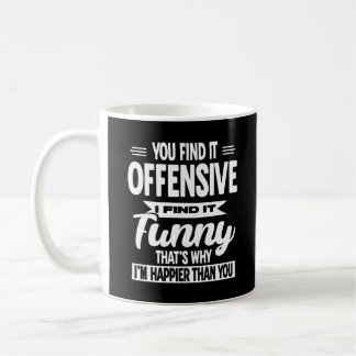 You Find It Offensive I Find It Funny Sarcastic  Coffee Mug