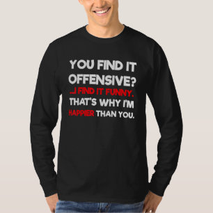 You Find It Offensive I Find It Humourous T-Shirt
