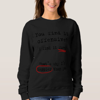 You Find It Offensive I Find It Sweatshirt