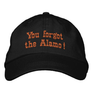 You forgot the Alamo! Embroidered Hat