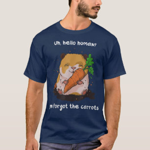 You forgot the carrots funny guinea pig quote T-Shirt