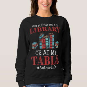 You Found Me In Library  Book Writer Author Graphi Sweatshirt