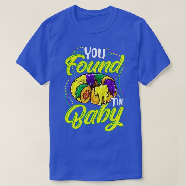 You found the Baby - Mardi Gras King Cake beads Co T-Shirt (Design Front)